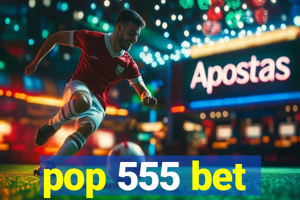pop 555 bet